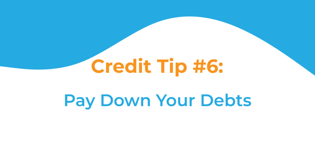 The image contains the text of the post title. It says: "Credit Tip #6: Pay Down Your Debts"